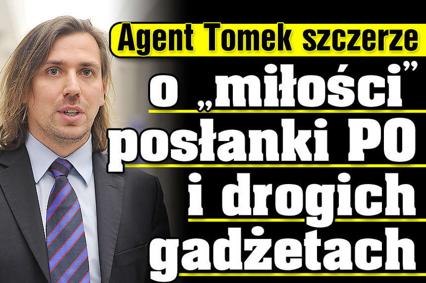 Agent Tomek szczerze o miłości posłanki PO eleganckich autach i drogich zegarkach