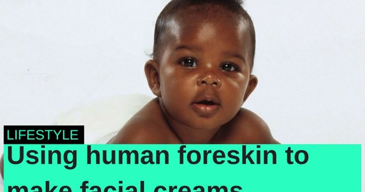 Using human foreskin to create facial cream? Pulselive Kenya
