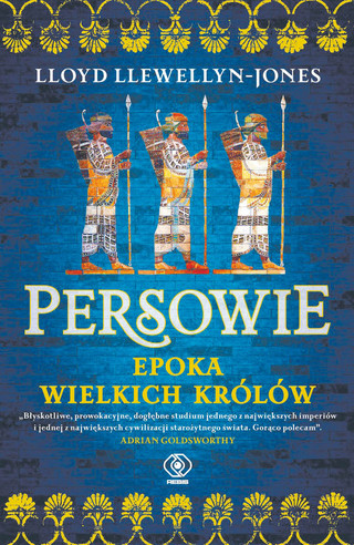 Lloyd Llewellyn-Jones „Persowie. Epoka wielkich królów”, przeł. Norbert Radomski, Rebis, Poznań 2023