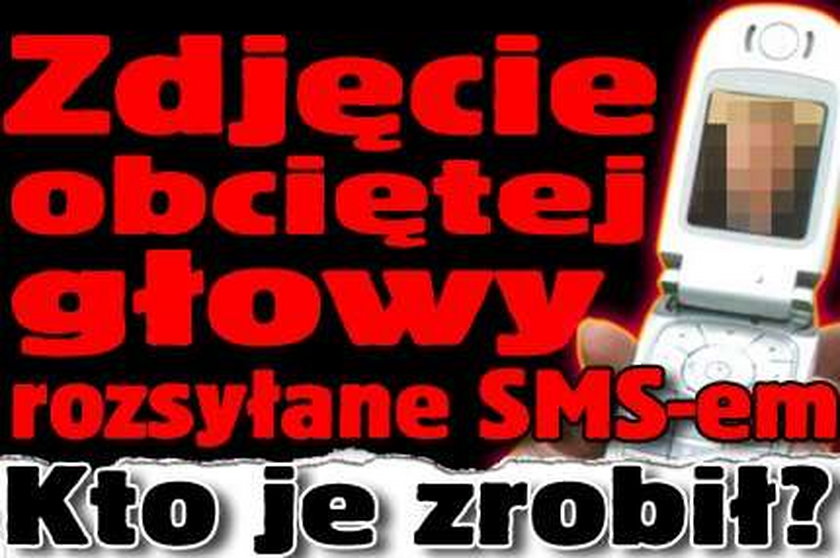 Zdjęcie obciętej głowy rozsyłane SMS-em. Kto je zrobił?