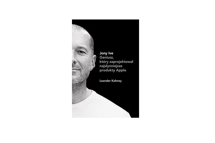 Jony Ive. Geniusz, który zaprojektował najsłynniejsze produkty Apple