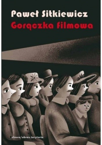  Paweł Sitkiewicz, "Gorączka filmowa. Kinomania w międzywojennej Polsce"