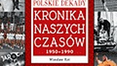 Polskie dekady. Kronika naszych czasów. Fragment książki