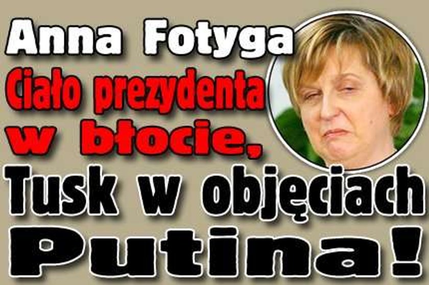 Fotyga: Ciało prezydenta w błocie, Tusk w objęciach Putina!