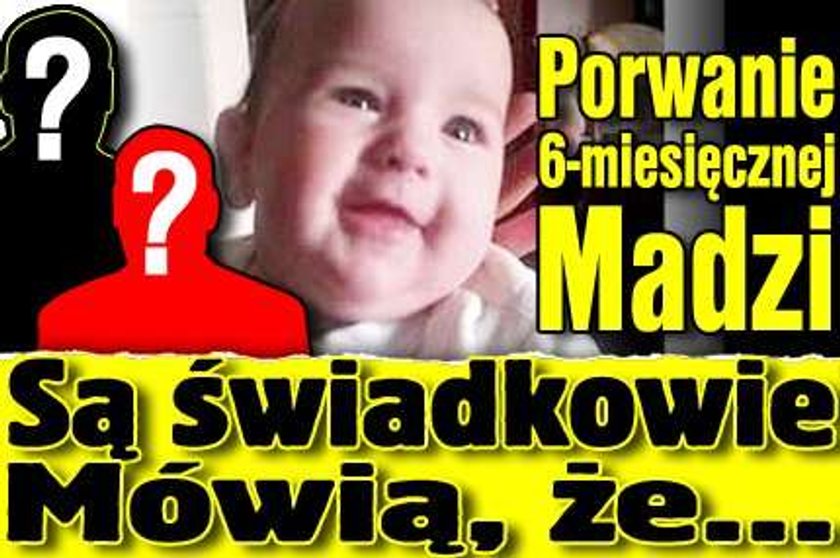 Porwanie 6-miesięcznej Madzi. Są świadkowie. Mówią, że...