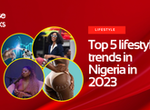 Top 5 lifestyle trends in Nigeria in 2023