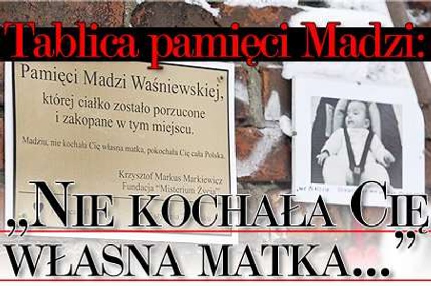 Tablica pamięci Madzi: Nie kochała Cię własna matka...