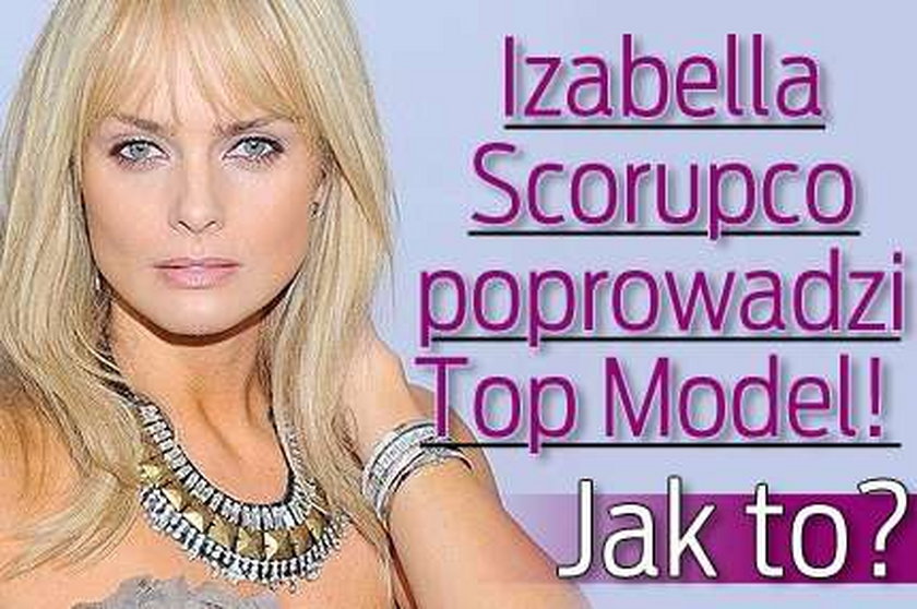 Izabela Scorupco poprowadzi Top Model! Jak to? 