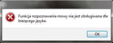 Jeśli próbowaliście włączyć funkcje rozpoznawania mowy w Windows 7 na polskojęzycznej wersji systemu, to z pewnością ten komunikat nie jest wam obcy... Miejmy nadzieję, że wraz z Windows 8 Microsoft się poprawi.