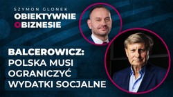 Balcerowicz: Trzeba dokończyć zmiany własnościowe, żeby nie było socjalizmu w gospodarce