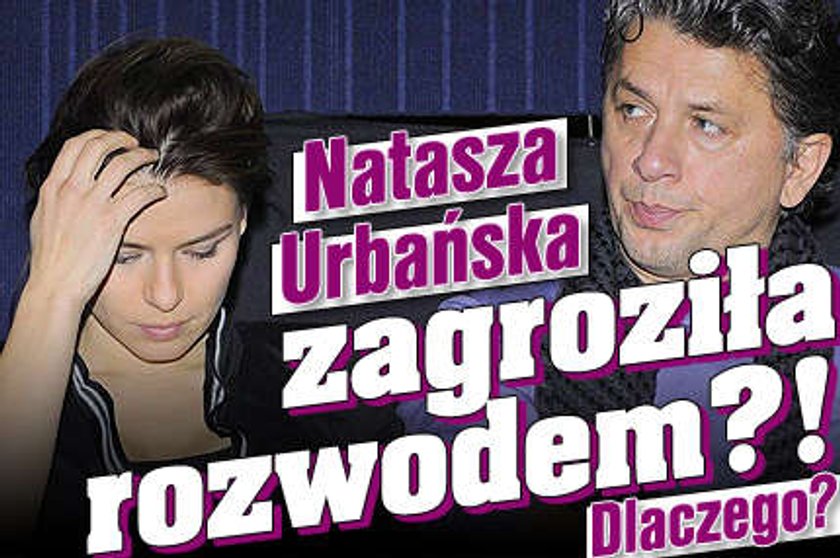 Natasza Urbańska zagroziła rozwodem?! Dlaczego?