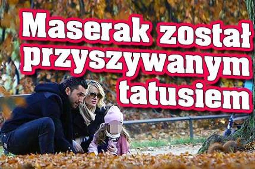 Maserak został przyszywanym tatusiem