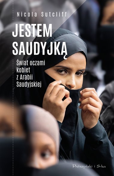 “Jestem Saudyjką. Świat oczami kobiet z Arabii Saudyjskiej”