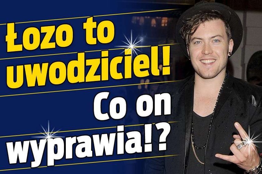 Łozo to uwodziciel! Co on wyprawia?!