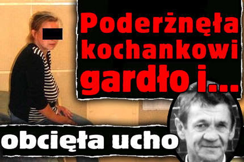 Poderżnęła kochankowi gardło i obcięła ucho