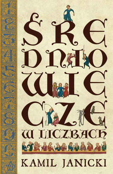 Tekst stanowi fragment książki Kamila Janickiego pt. "Średniowiecze w liczbach" (Wydawnictwo Poznańskie 2024).