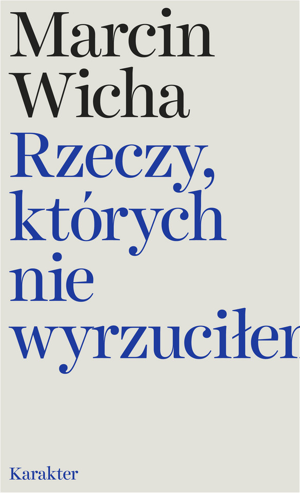 Marcin Wicha, „Rzeczy, których nie wyrzuciłem” (Karakter, Kraków)