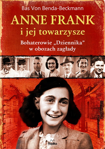 Bas von Benda-Beckmann - "Anne Frank i jej towarzysze. Bohaterowie »Dziennika« w obozach zagłady" (okładka)