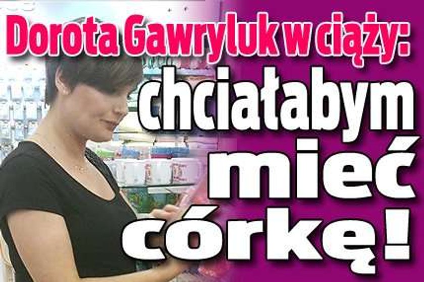 Dorota Gawryluk marzy o córeczce!