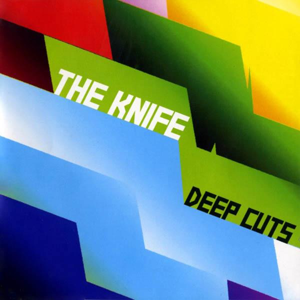 The Knife – "Deep Cuts"