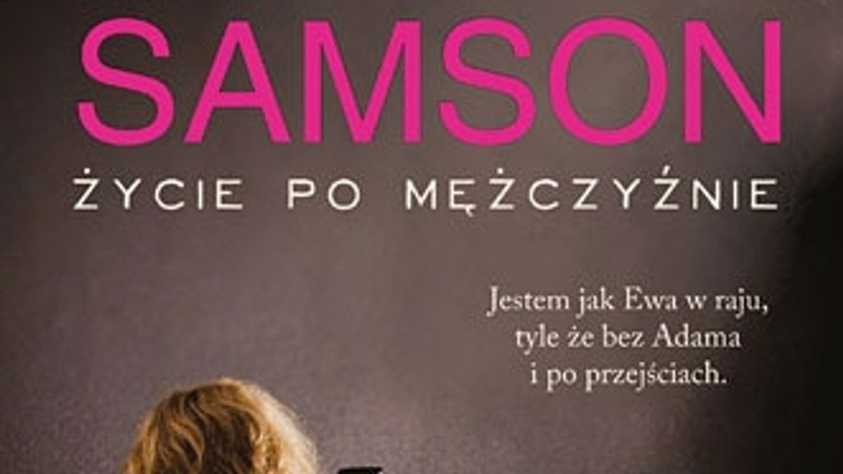 Najnowsza powieść Hanny Samson "Życie po mężczyźnie" to powieść przejmująca, dotkliwie prawdziwa, ale jednocześnie podszyta humorem i ironią.