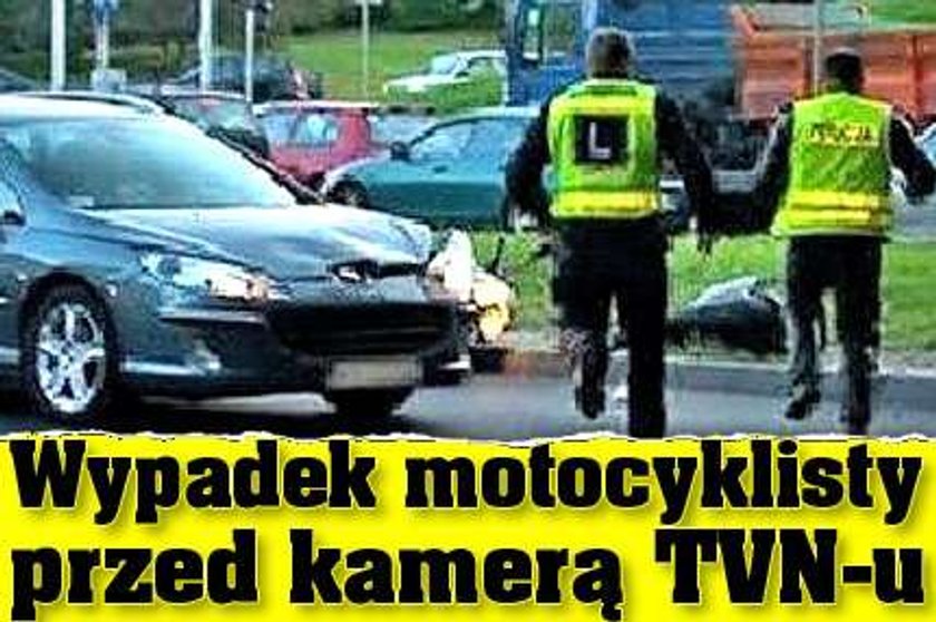 Wypadek motocyklisty przed kamerą TVN-u