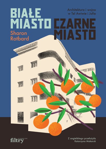 Sharon Rotbard — "Białe miasto, czarne miasto. Architektura i wojna w Tel Awiwie i Jafie" (okładka)