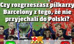 Czy rozgrzeszasz piłkarzy Barcelony z tego, że nie przyjechali do Polski?