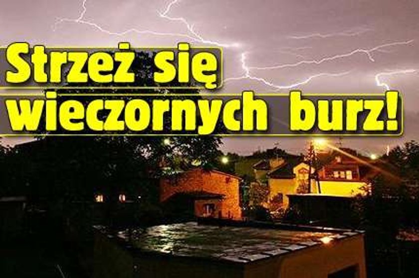 Strzeż się wieczornych burz!