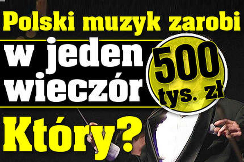 Polski muzyk zarobi 500 tys. zł za jeden wieczór. Kto?