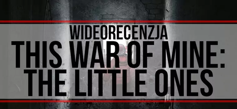 Dzieci cierpią na wojnie najbardziej - wideorecenzja This War of Mine: The Little Ones