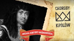 Choroby królów: Michał Korybut Wiśniowiecki