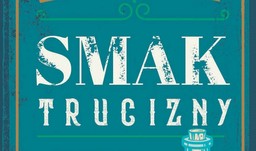 Wszystko może nas zabić. Recenzja książki "Smak Trucizny"