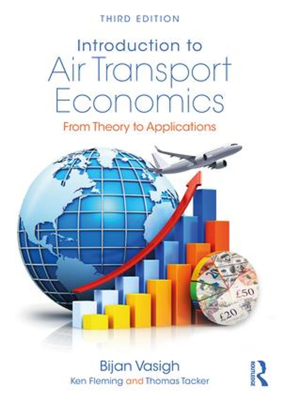 "Introduction to Air Transport Economics. From Theory to Applications" Bijan Vasigh, Ken Fleming, Thomas Tacker, Routledge 2018