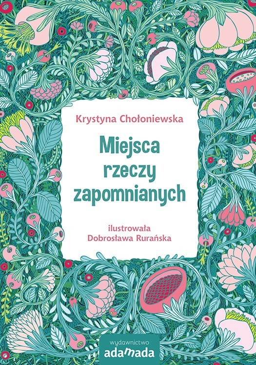 Krystyna Chołoniewska, "Miejsca rzeczy zapomnianych", Wydawnictwo Adamada 