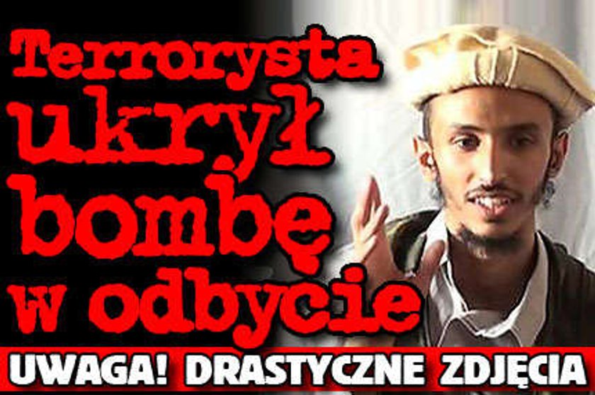 Terrorysta ukrył bombę w odbycie