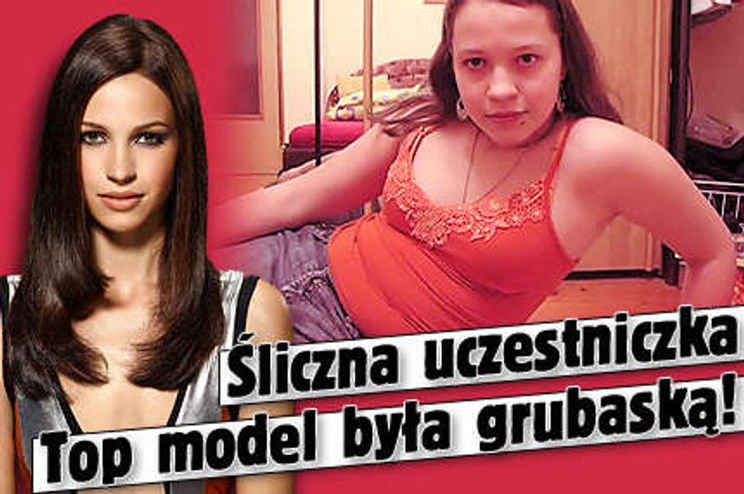 Śliczna uczestniczka "Top model" była grubaską!