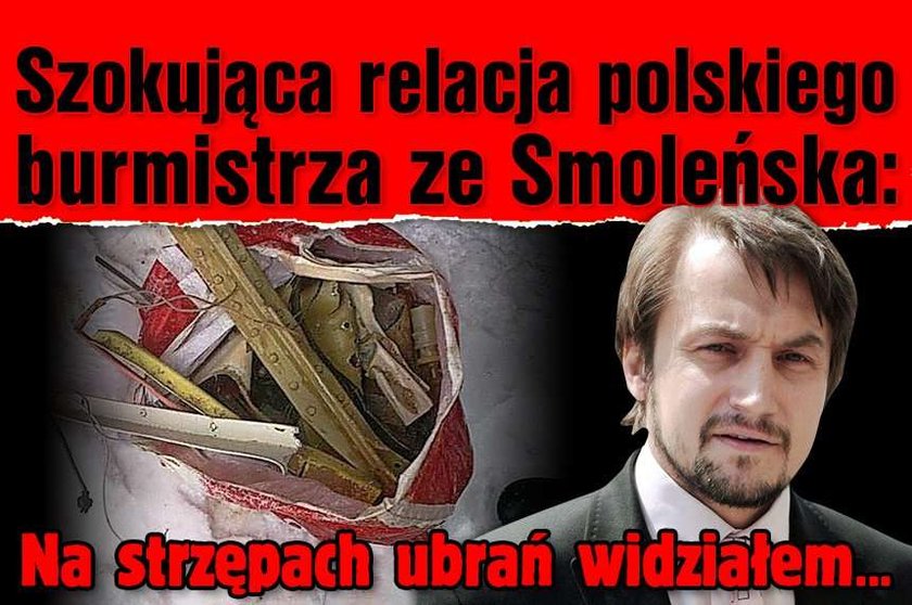 Szokująca relacja polskiego burmistrza ze Smoleńska: Na strzępach ubrań widziałem... 