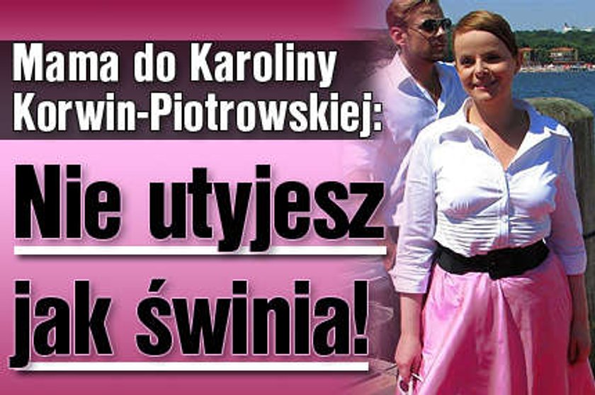 Tak kadzono Korwin-Piotrowskiej: Nie utyjesz jak świnia!