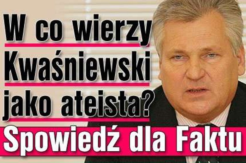 W co wierzy Kwaśniewski jako ateista? Spowiedź dla Faktu