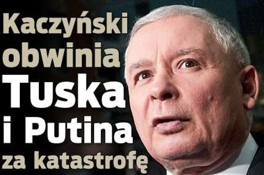 Kaczyński obwinia Tuska i Putina za katastrofę