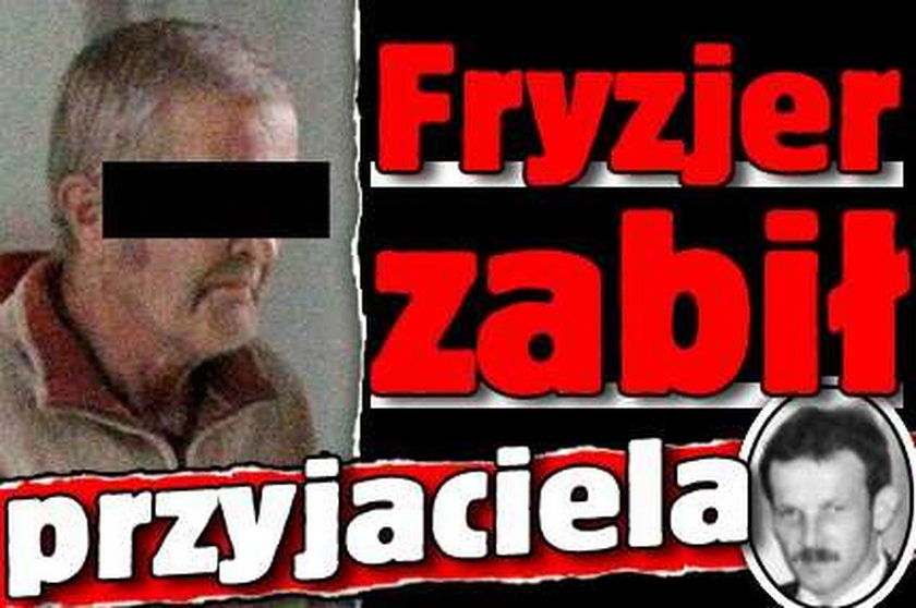 Fryzjer zabił przyjaciela!