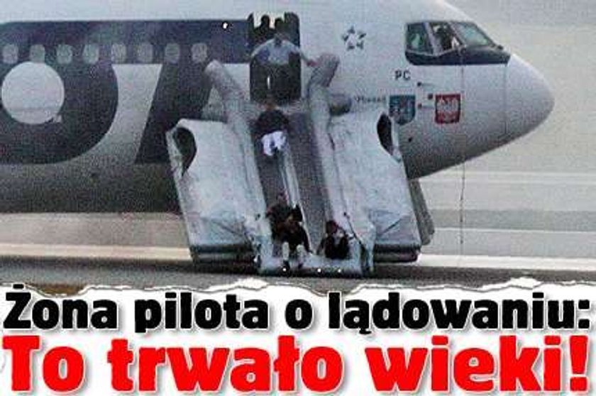 Żona pilota o lądowaniu: To trwało wieki!