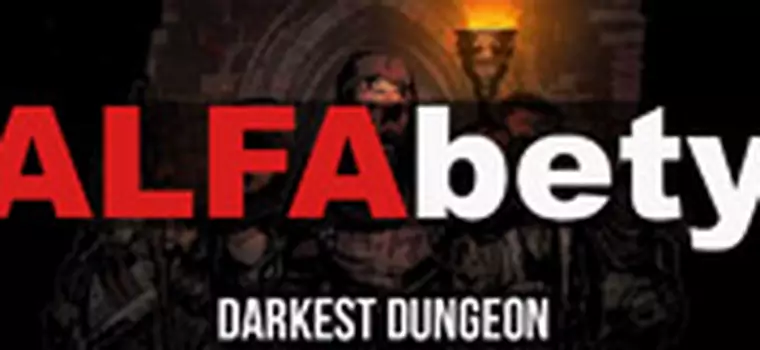 ALFAbety: Przemierzamy podziemia w Darkest Dungeon