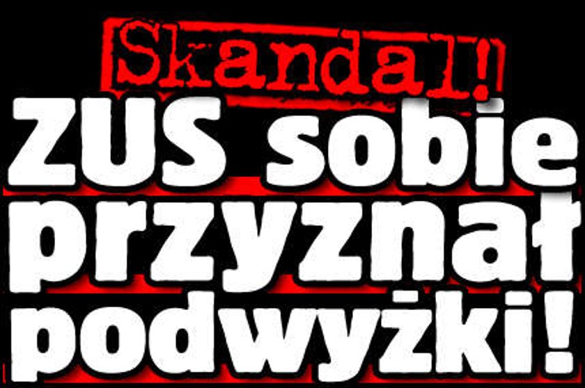 Skandal! ZUS przyznał sobie podwyżki! 