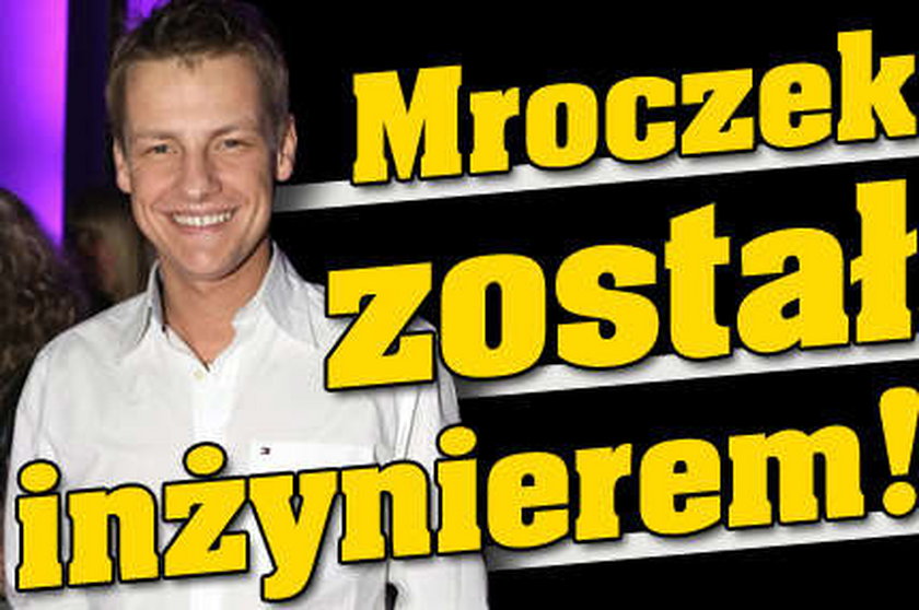 Mroczek został inżynierem!