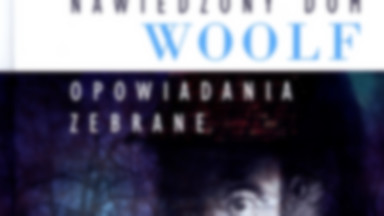 Recenzja: "Nawiedzony dom. Opowiadania zebrane" Virginia Woolf