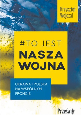 Krzysztof Wojczal „To jest nasza wojna”, Wydawnictwo Poltext, Warszawa 2023