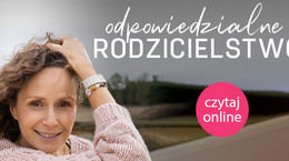 &quot;Odpowiedzialne Rodzicielstwo&quot; - kompendium wiedzy dla rodziców