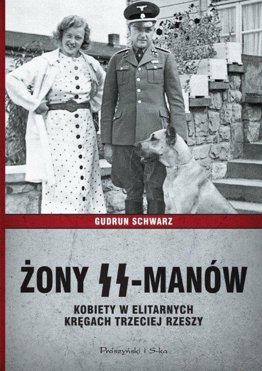 "Żony SS-manów. Kobiety w elitarnych kręgach III Rzeszy" Gudrun Schwarz